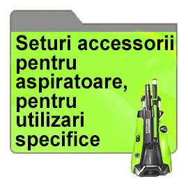 Seturi accessorii pentru aspiratoare, pentru utilizari specifice